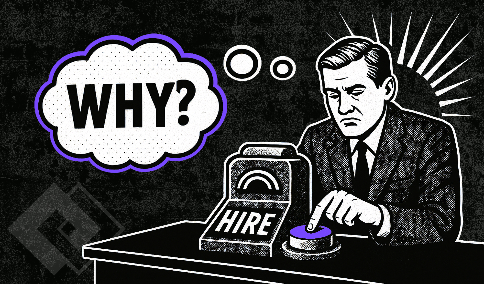 A man in a suit presses a “HIRE” button on a machine, looking uncertain—perfect for recruitment landing pages. A thought bubble reads “WHY?” The image is black and white with purple accents, in a retro comic style.
